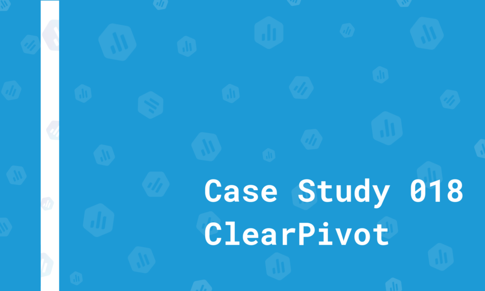 How ClearPivot Saves 40 Hours On Client Reporting Every Month (& How That Improves Performance)