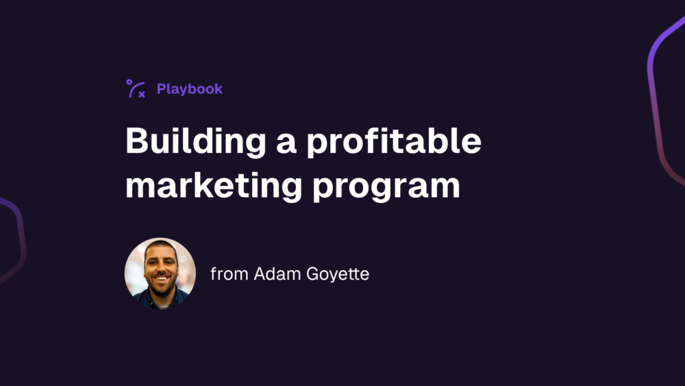 Building a Profitable Marketing Program (w/ Adam Goyette, Growth Union)