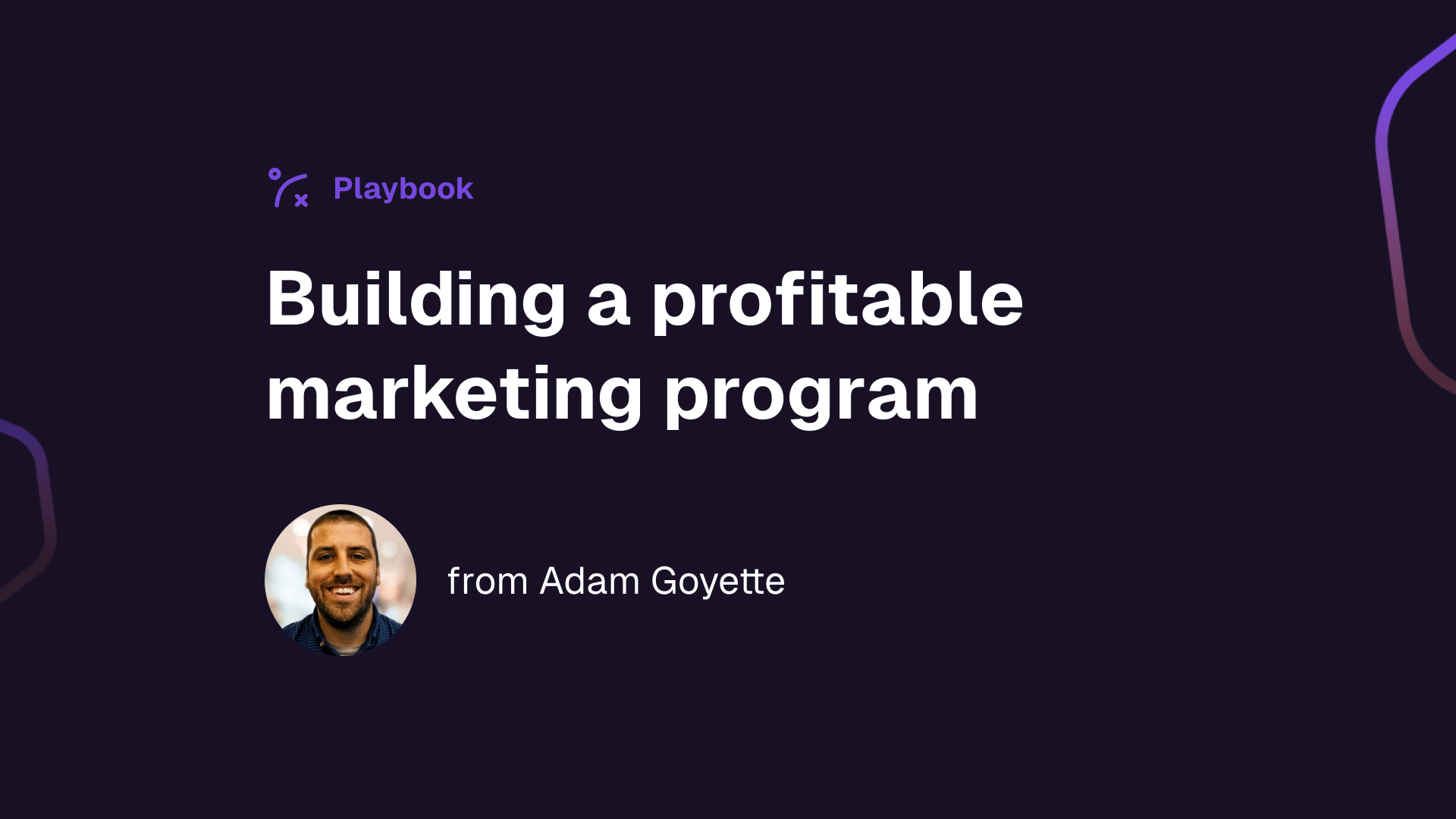 Playbook #1: Building a Profitable Marketing Program (w/ Adam Goyette, Growth Union)