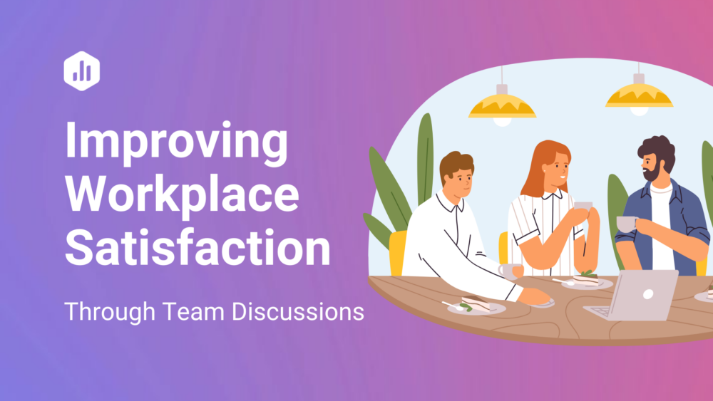 Improving Workplace Satisfaction Through Team Discussions