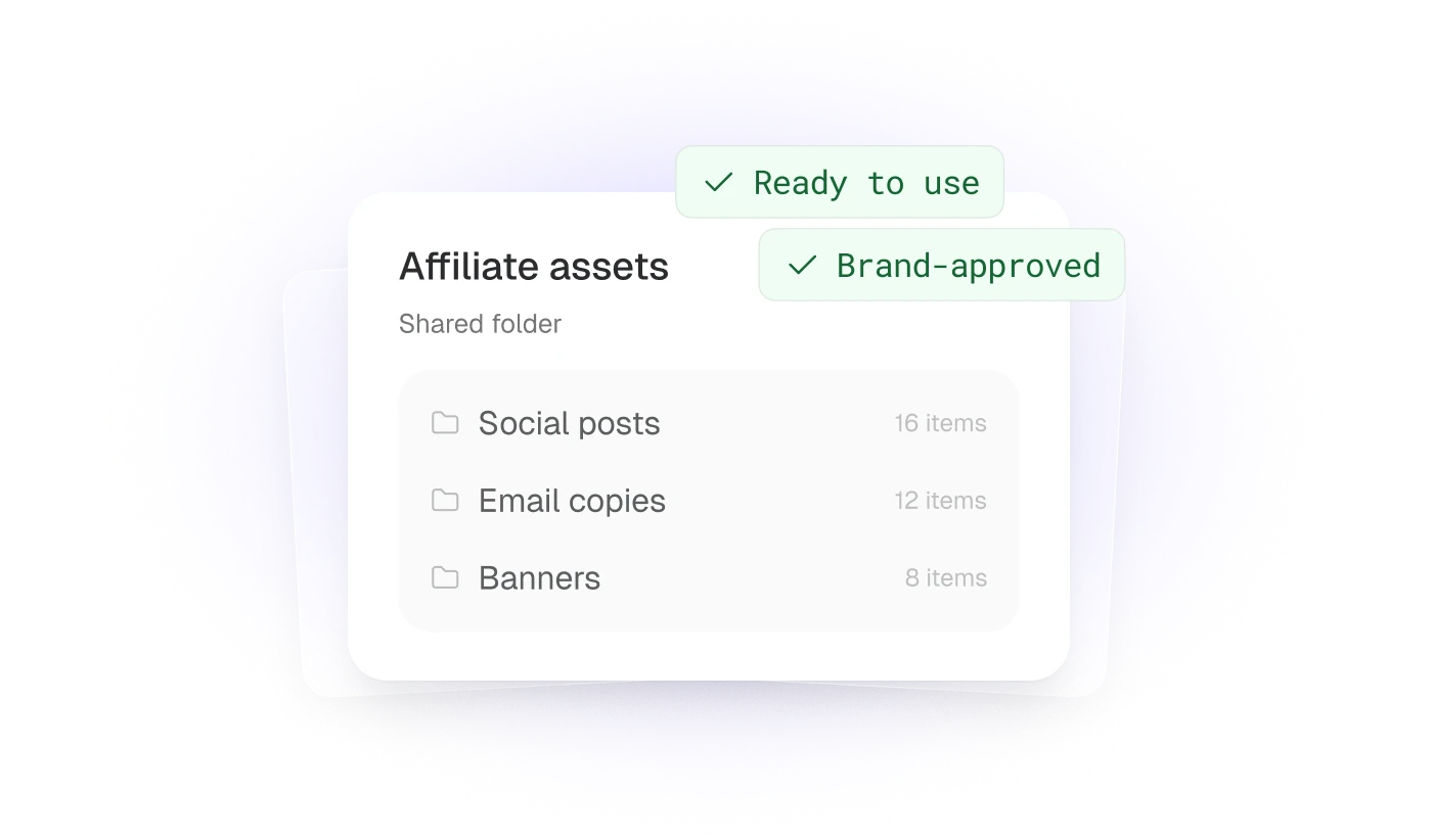 Affiliate assets, shared folder: Social posts, Email copies, Banners. Ready to use. Brand-approved.